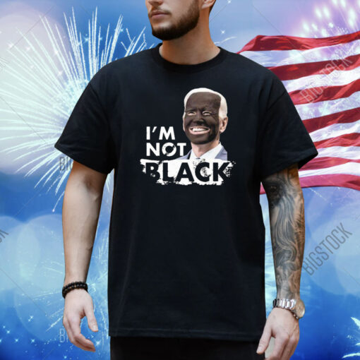 Im Not Black Biden Shirt