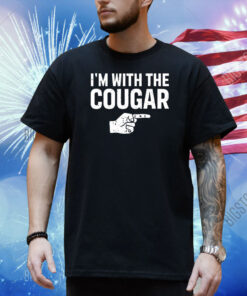 I'm With The Cougar Shirt