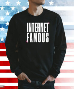Internet Famous TShirts