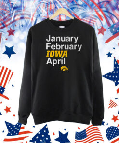 Iowa Basketball: January February Iowa April TShirt