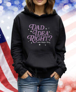 It's A Dad Idea Right? TShirts