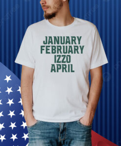 January February Izzo April Shirt