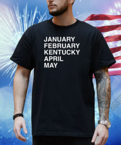 January February Kentucky April May Shirt