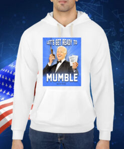 Joe Biden Let’s Get Ready To Mumble TShirts