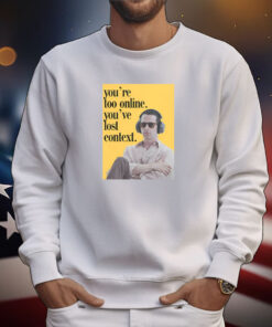 Kendall Roy You're Too Online You've Lost Context Tee Shirts