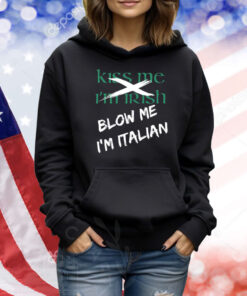 Kiss Me I'm Irish Blow Me I'm Italian TShirts