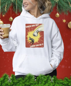 Knock Him Out Labor Can Do It Discrimination Shirts