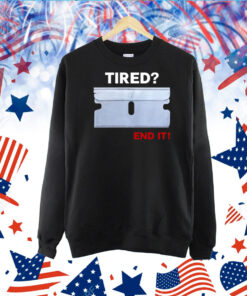 Lazer Tired End It Shirts