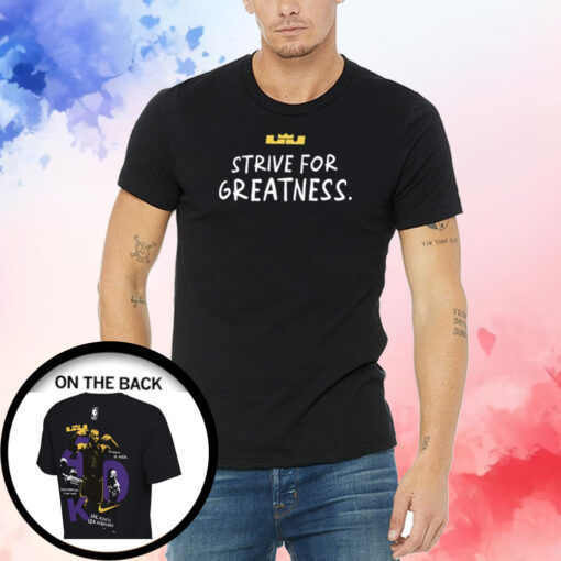 Lebron James Strive For Greatness Shirts