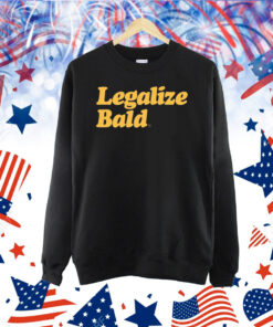Legalize Bald TShirt