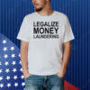 Legalize Money Laundering Shirt