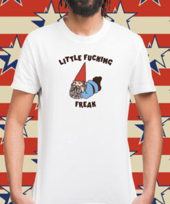Little Fucking Freak Shirts