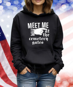 Meet Me At The Cemetery Gates TShirts