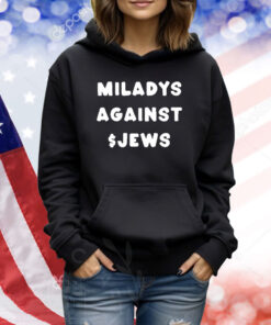 Miladys Against Jews TShirts