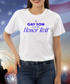 My Gay Son Is On The Honor Roll Hoodie Shirts
