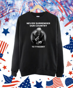 Never Surrender Our Country To Tyranny TShirt