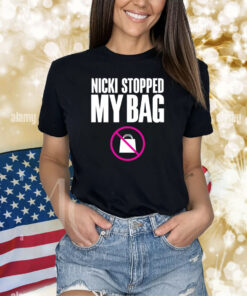 Nicki Stopped My Bag Shirts