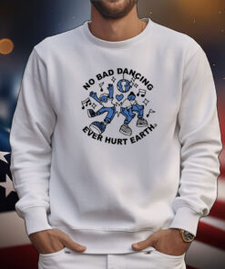 No Bad Dancing Ever Hurt Earth Tee Shirts