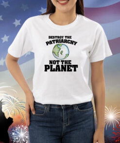 No Gods No Masters Destroy The Patriarchy Not The Planet T-Shirts