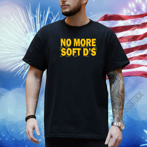 No More Soft D's Shirt