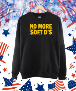 No More Soft D's TShirt