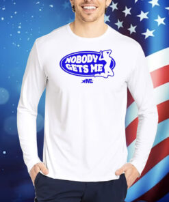 Nobody Gets Me Nylalynn TShirts