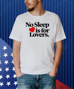 Nosleeprecords No Sleep Is For Lovers Shirt
