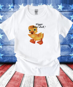 Not Niggas Better Duck Tee Shirt