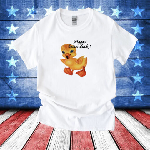 Not Niggas Better Duck Tee Shirt