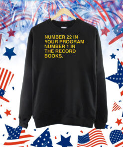 Number 22 In Your Program Number 1 In The Record Books TShirt