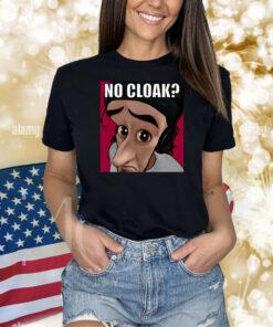 Oddly Specific No Cloak Shirts