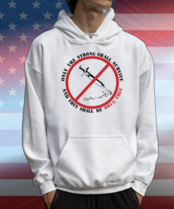Only The Strong Shall Survive And They Shall Be Drug Free T-Shirts