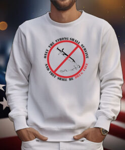 Only The Strong Shall Survive And They Shall Be Drug Free Tee Shirts