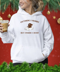 Outside I Skrrt, But Inside I Hurt TShirt