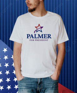 Palmer For President Shirt