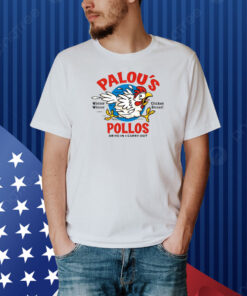Palou’S Pollos Shirt
