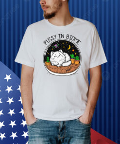 Pussy In Biome Shirt