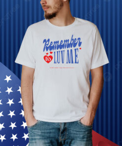 Remember To Love Me Shirt