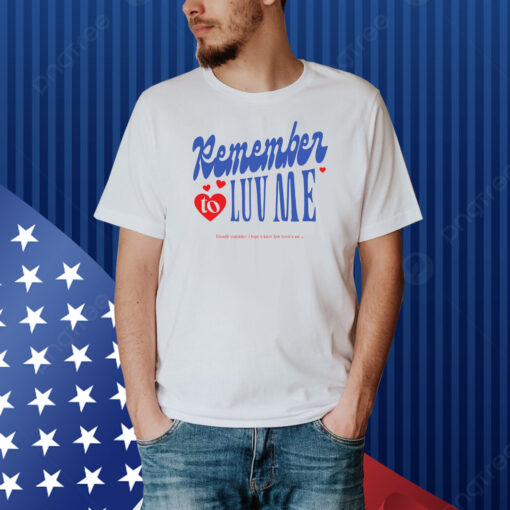 Remember To Love Me Shirt