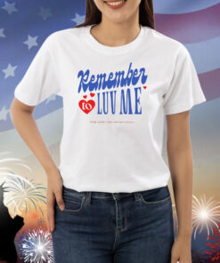 Remember To Love Me Shirts