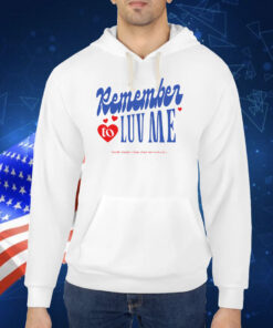 Remember To Love Me TShirt