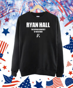 Ryan Hall The Oprah Winfrey Of Weather TShirts