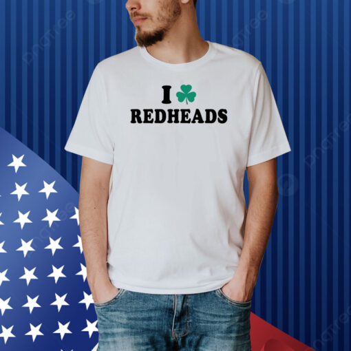 Saint Patrick’S Day I Love Redheads Shirt