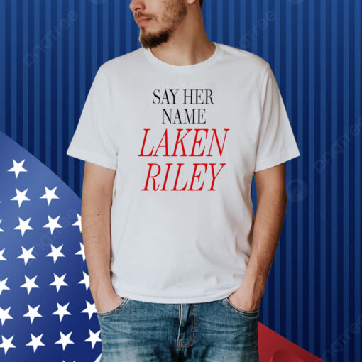 Say Her Name Laken Riley Shirt