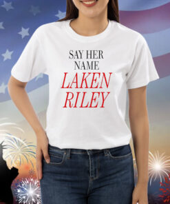 Say Her Name Laken Riley Shirts