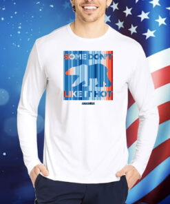 Some Don't Like It Hot TShirts