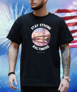 Stay Strong Baltimore Shirt Baltimore Strong Shirt