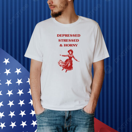 Sunfloweralley Depressed Stressed And Horny Shirt