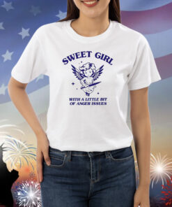 Sweet Girl With A Little Bit Of Anger Issues Shirts