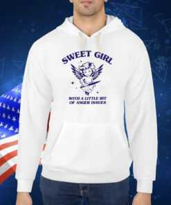 Sweet Girl With A Little Bit Of Anger Issues TShirt